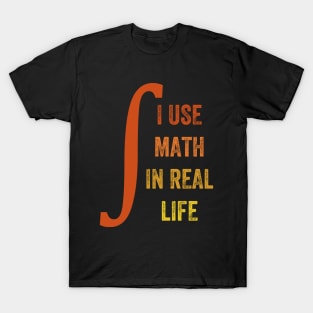 I Use Math In Real Life, Funny Graphic T-Shirt